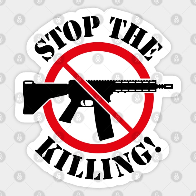 Stop The Killing! (Gun Reform / No Weapons / 2C) Sticker by MrFaulbaum